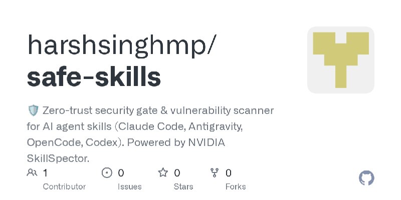 GitHub - harshsinghmp/safe-skills: 🛡️ Zero-trust security gate & vulnerability scanner for AI agent skills (Claude Code, Antigravity…