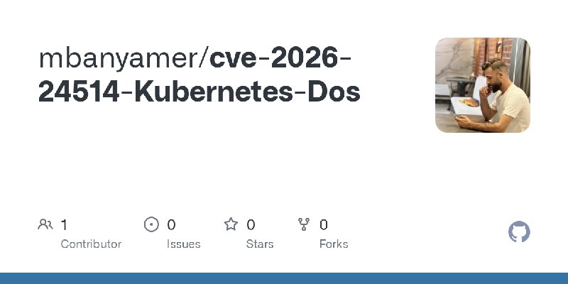 GitHub - mbanyamer/cve-2026-24514-Kubernetes-Dos