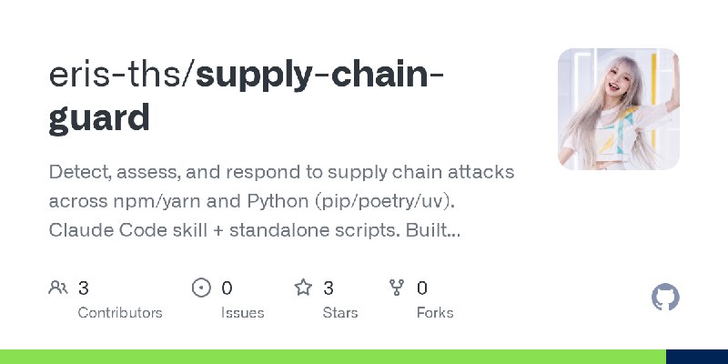 GitHub - eris-ths/supply-chain-guard: Detect, assess, and respond to supply chain attacks across npm/yarn and Python (pip/poetry/uv).…