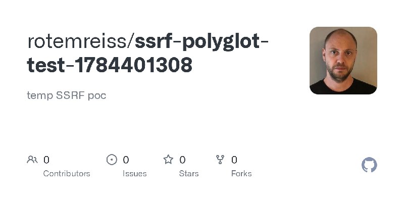 GitHub - rotemreiss/ssrf-polyglot-test-1784401308: temp SSRF poc