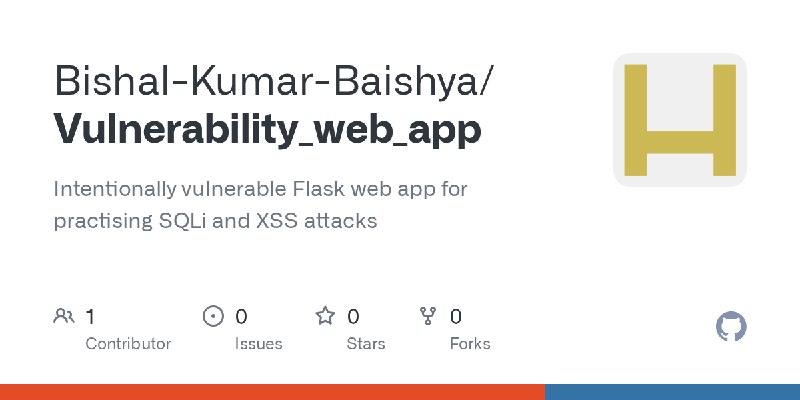 GitHub - Bishal-Kumar-Baishya/Vulnerability_web_app: Intentionally vulnerable Flask web app for practising SQLi and XSS attacks