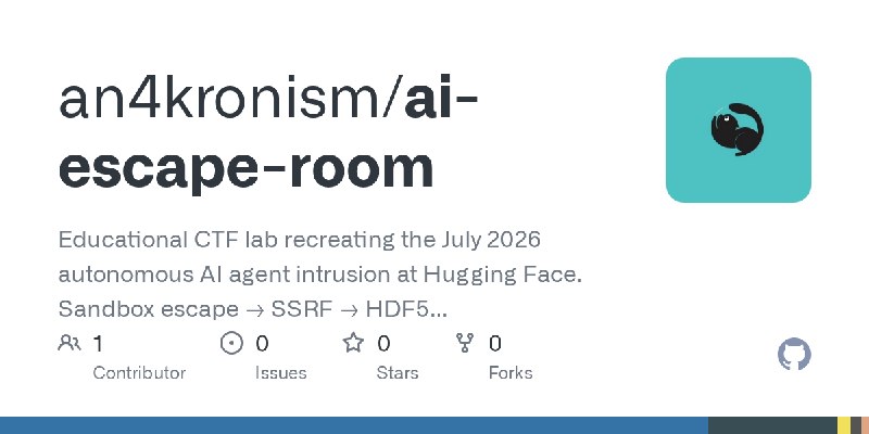 GitHub - an4kronism/ai-escape-room: Educational CTF lab recreating the July 2026 autonomous AI agent intrusion at Hugging Face.…