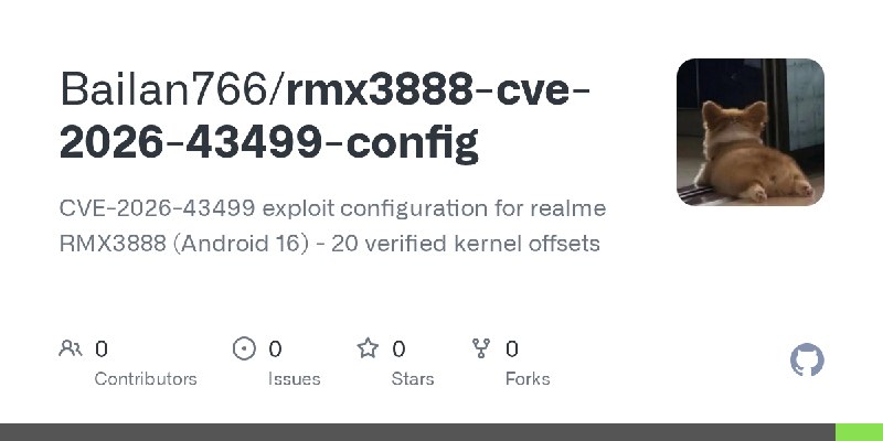 GitHub - Bailan766/rmx3888-cve-2026-43499-config: CVE-2026-43499 exploit configuration for realme RMX3888 (Android 16) - 20 verified…