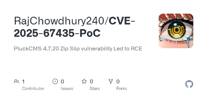 GitHub - RajChowdhury240/CVE-2025-67435-PoC: PluckCMS 4.7.20 Zip Slip vulnerability Led to RCE