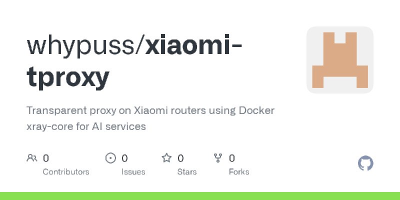 GitHub - whypuss/xiaomi-tproxy: Transparent proxy on Xiaomi routers using Docker xray-core for AI services