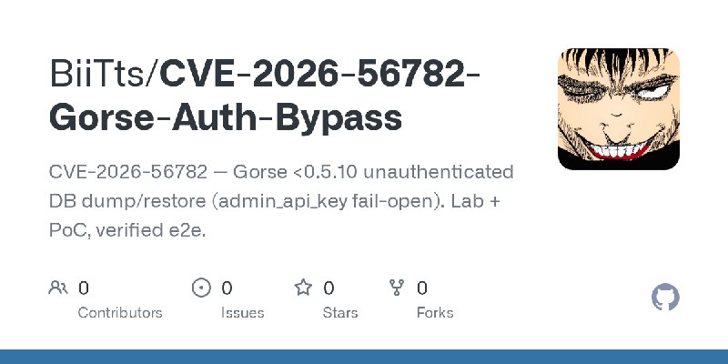GitHub - BiiTts/CVE-2026-56782-Gorse-Auth-Bypass: CVE-2026-56782 — Gorse <0.5.10 unauthenticated DB dump/restore (admin_api_key…
