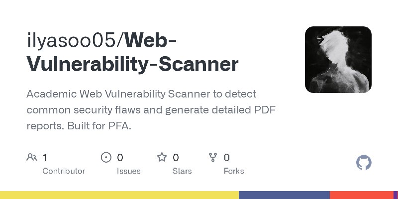 GitHub - ilyasoo05/Web-Vulnerability-Scanner: Academic Web Vulnerability Scanner to detect common security flaws and generate detailed…