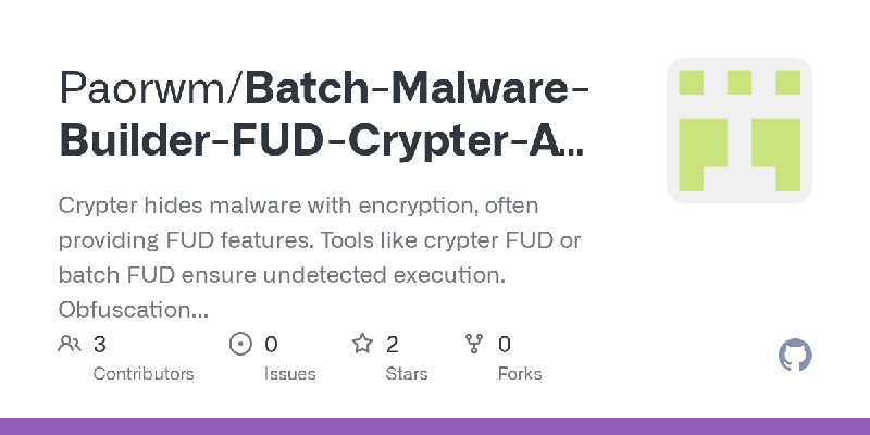 GitHub - Paorwm/Batch-Malware-Builder-FUD-Crypter-AV-UAC-Bypass: Crypter hides malware with encryption, often providing FUD features.…