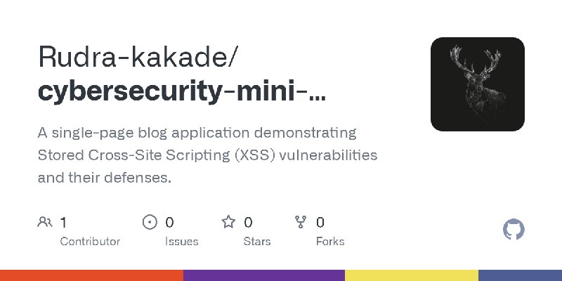 GitHub - Rudra-kakade/cybersecurity-mini-project: A single-page blog application demonstrating Stored Cross-Site Scripting (XSS)…