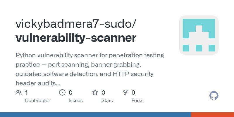 GitHub - vickybadmera7-sudo/vulnerability-scanner: Python vulnerability scanner for penetration testing practice — port scanning…