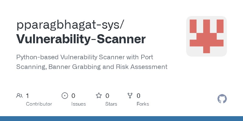 GitHub - pparagbhagat-sys/Vulnerability-Scanner: Python-based Vulnerability Scanner with Port Scanning, Banner Grabbing and Risk…