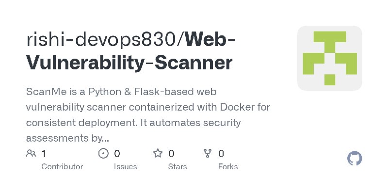 GitHub - rishi-devops830/Web-Vulnerability-Scanner: ScanMe is a Python & Flask-based web vulnerability scanner containerized with…