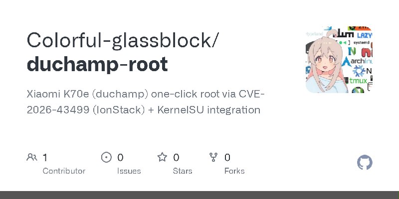 GitHub - Colorful-glassblock/duchamp-root: Xiaomi K70e (duchamp) one-click root via CVE-2026-43499 (IonStack) + KernelSU integration