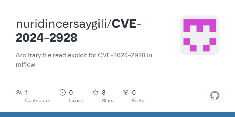 GitHub - nuridincersaygili/CVE-2024-2928: Arbitrary file read exploit for CVE-2024-2928 in mlflow