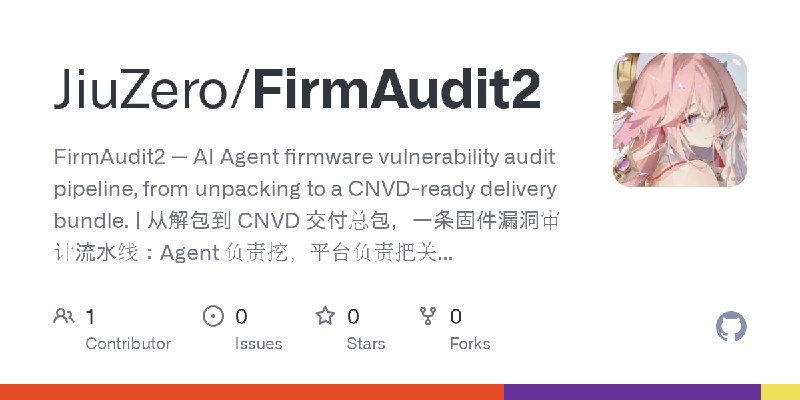 GitHub - JiuZero/FirmAudit2: FirmAudit2 — AI Agent firmware vulnerability audit pipeline, from unpacking to a CNVD-ready delivery…