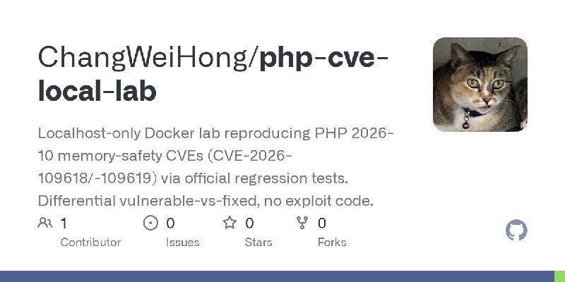 GitHub - ChangWeiHong/php-cve-local-lab: Localhost-only Docker lab reproducing PHP 2026-10 memory-safety CVEs (CVE-2026-109618/…