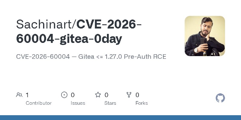 GitHub - Sachinart/CVE-2026-60004-gitea-0day: CVE-2026-60004 — Gitea <= 1.27.0 Pre-Auth RCE