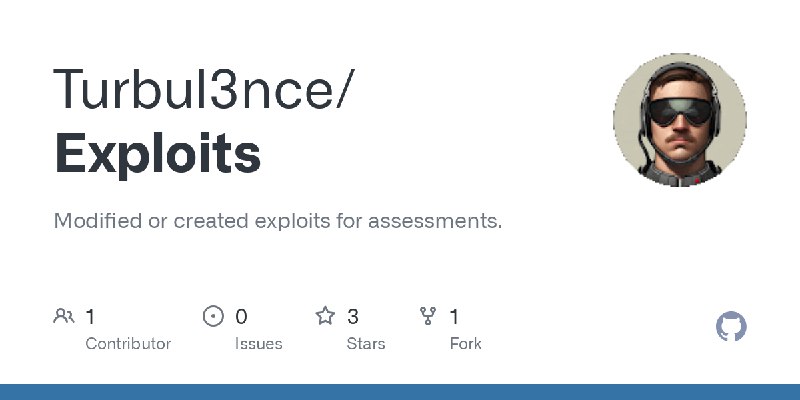 GitHub - Turbul3nce/Exploits: Modified or created exploits for assessments.