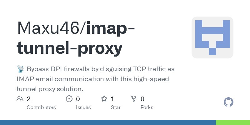 GitHub - Maxu46/imap-tunnel-proxy: 📡 Bypass DPI firewalls by disguising TCP traffic as IMAP email communication with this high…
