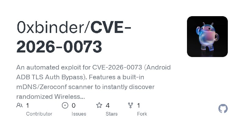 GitHub - 0xbinder/CVE-2026-0073: An automated exploit for CVE-2026-0073 (Android ADB TLS Auth Bypass). Features a built-in mDNS/Zeroconf…