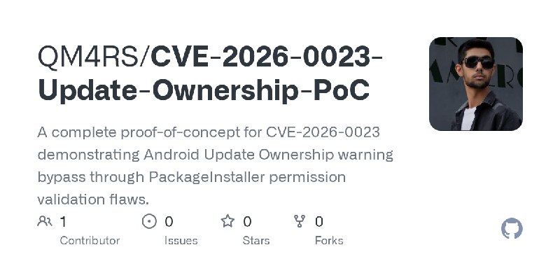 GitHub - QM4RS/CVE-2026-0023-Update-Ownership-PoC: A complete proof-of-concept for CVE-2026-0023 demonstrating Android Update Ownership…