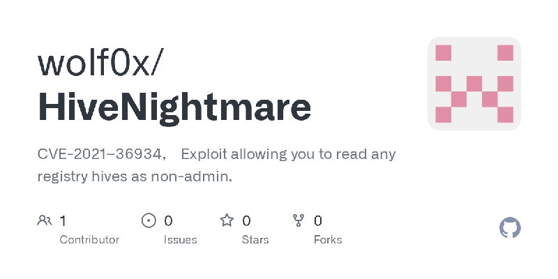 GitHub - wolf0x/HiveNightmare: CVE-2021–36934， Exploit allowing you to read any registry hives as non-admin.