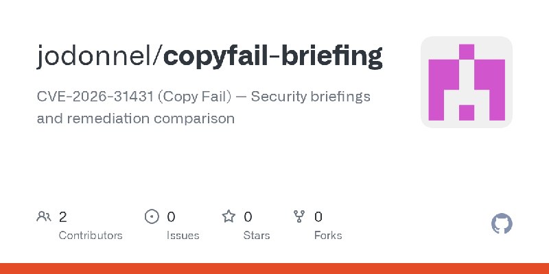 GitHub - jodonnel/copyfail-briefing: CVE-2026-31431 (Copy Fail) — Security briefings and remediation comparison