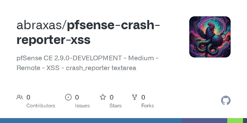 GitHub - abraxas/pfsense-crash-reporter-xss: pfSense CE 2.9.0-DEVELOPMENT - Medium - Remote - XSS - crash_reporter textarea