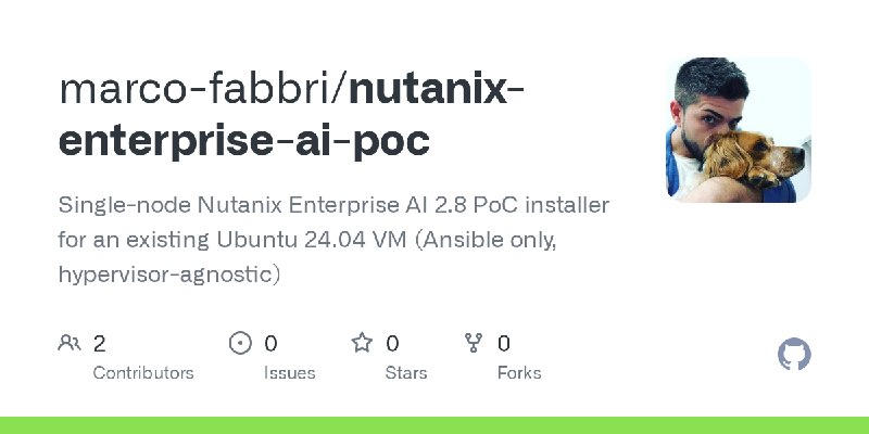 GitHub - marco-fabbri/nutanix-enterprise-ai-poc: Single-node Nutanix Enterprise AI 2.8 PoC installer for an existing Ubuntu 24.04…
