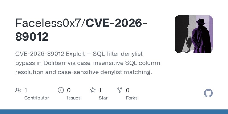 GitHub - Faceless0x7/CVE-2026-89012: CVE-2026-89012 Exploit — SQL filter denylist bypass in Dolibarr via case-insensitive SQL column…