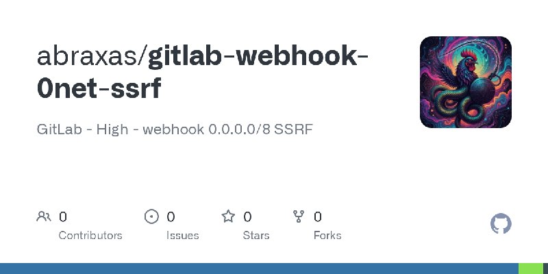 GitHub - abraxas/gitlab-webhook-0net-ssrf: GitLab - High - webhook 0.0.0.0/8 SSRF