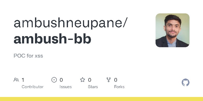 GitHub - ambushneupane/ambush-bb: POC for xss