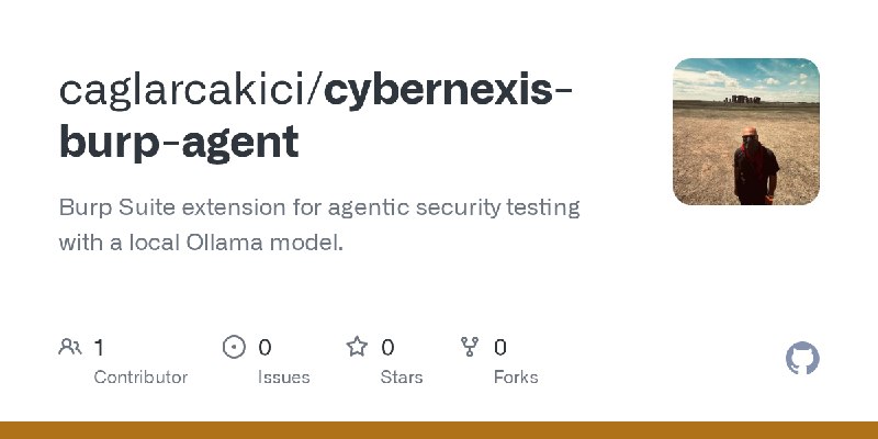 GitHub - caglarcakici/cybernexis-burp-agent: Burp Suite extension for agentic security testing with a local Ollama model.