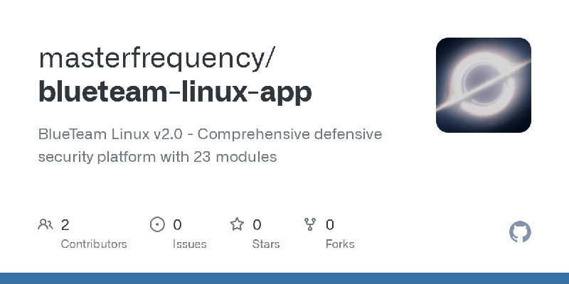 GitHub - masterfrequency/blueteam-linux-app: BlueTeam Linux v2.0 - Comprehensive defensive security platform with 23 modules