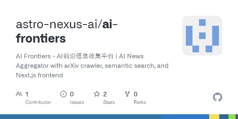 GitHub - astro-nexus-ai/ai-frontiers: AI Frontiers - AI前沿信息收集平台 | AI News Aggregator with arXiv crawler, semantic search, and Next.js…