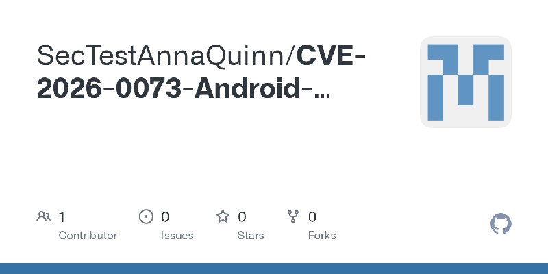GitHub - SecTestAnnaQuinn/CVE-2026-0073-Android-adbd-authentication-bypass-POC