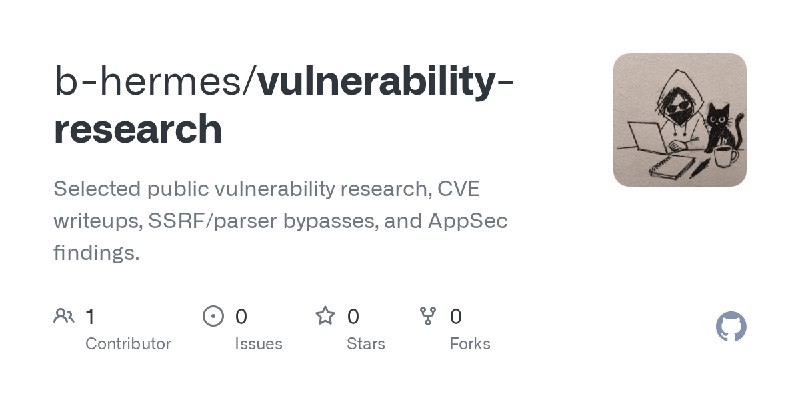 GitHub - b-hermes/vulnerability-research: Selected public vulnerability research, CVE writeups, SSRF/parser bypasses, and AppSec…