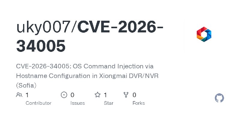 GitHub - uky007/CVE-2026-34005: CVE-2026-34005: OS Command Injection via Hostname Configuration in Xiongmai DVR/NVR (Sofia)