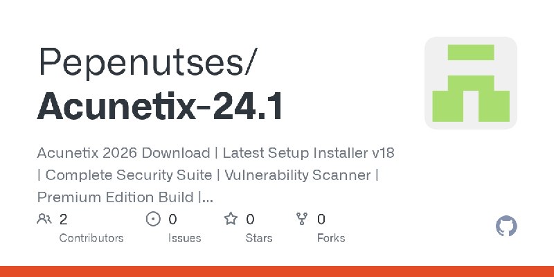 GitHub - Pepenutses/Acunetix-24.1: Acunetix 2026 Download | Latest Setup Installer v18 | Complete Security Suite | Vulnerability…