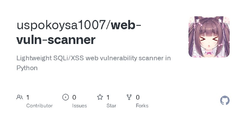GitHub - uspokoysa1007/web-vuln-scanner: Lightweight SQLi/XSS web vulnerability scanner in Python