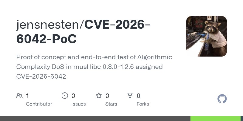GitHub - jensnesten/CVE-2026-6042-PoC: Proof of concept and end-to-end test of Algorithmic Complexity DoS in musl libc 0.8.0-1.2.6…