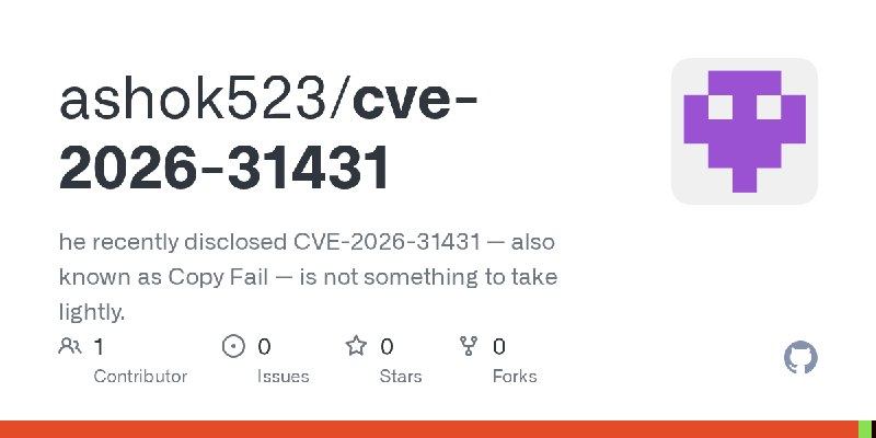 GitHub - ashok523/cve-2026-31431: he recently disclosed CVE-2026-31431 — also known as Copy Fail — is not something to take lightly.