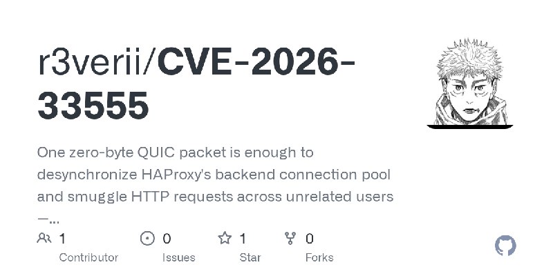 GitHub - r3verii/CVE-2026-33555: One zero-byte QUIC packet is enough to desynchronize HAProxy's backend connection pool and smuggle…