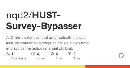 GitHub - nqd2/HUST-Survey-Bypasser: A Chrome extension that automatically fills out surveys on ctt-sis. Saves time and avoids the…