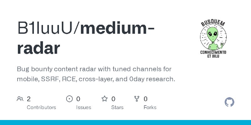 GitHub - B1luuU/medium-radar: Bug bounty content radar with tuned channels for mobile, SSRF, RCE, cross-layer, and 0day research.