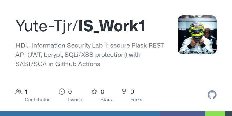GitHub - Yute-Tjr/IS_Work1: HDU Information Security Lab 1: secure Flask REST API (JWT, bcrypt, SQLi/XSS protection) with SAST/SCA…