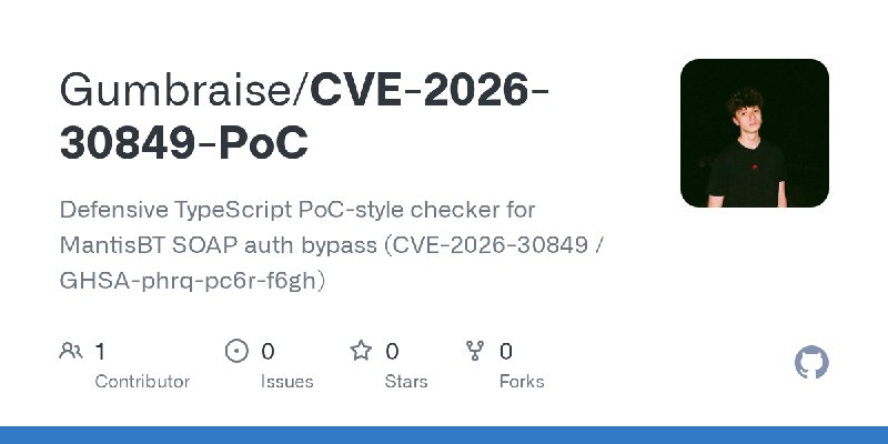 GitHub - Gumbraise/CVE-2026-30849-PoC: Defensive TypeScript PoC-style checker for MantisBT SOAP auth bypass (CVE-2026-30849 / GHSA…
