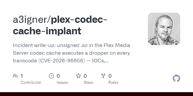 GitHub - a3igner/plex-codec-cache-implant: Incident write-up: unsigned .so in the Plex Media Server codec cache executes a dropper…