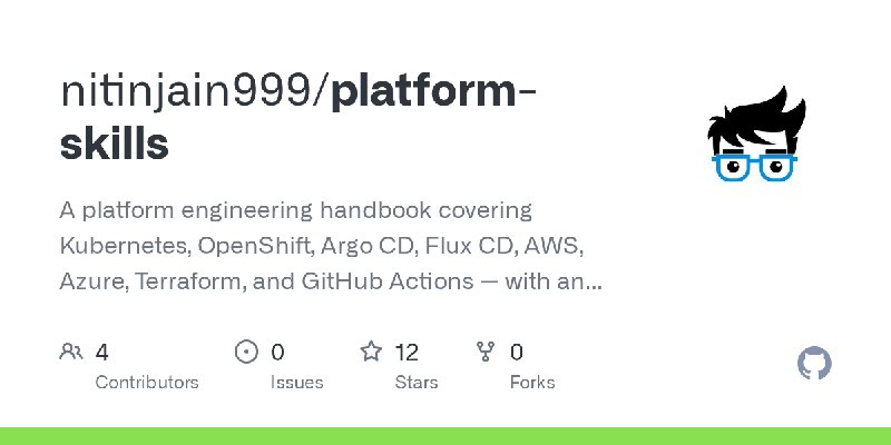 GitHub - nitinjain999/platform-skills: A platform engineering handbook covering Kubernetes, OpenShift, Argo CD, Flux CD, AWS, Azure…
