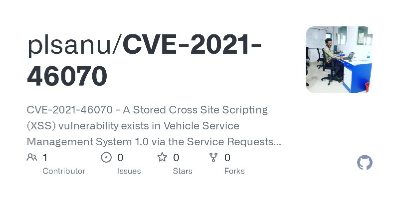 GitHub - plsanu/CVE-2021-46070: CVE-2021-46070 - A Stored Cross Site Scripting (XSS) vulnerability exists in Vehicle Service Management…